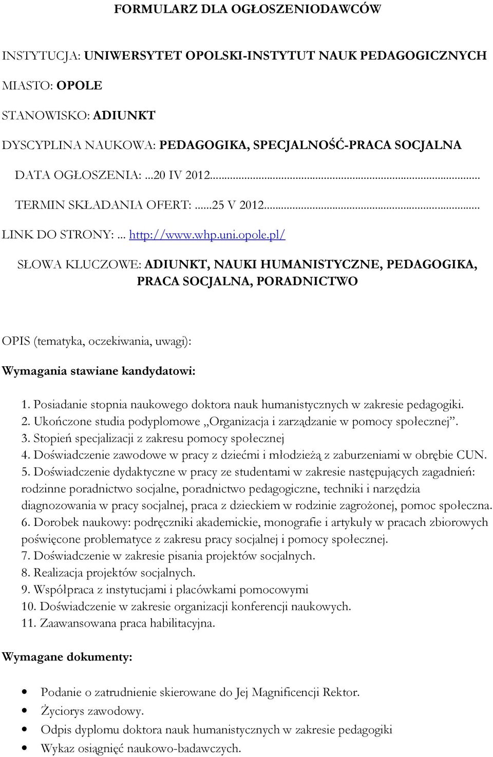 pl/ SŁOWA KLUCZOWE: ADIUNKT, NAUKI HUMANISTYCZNE, PEDAGOGIKA, PRACA SOCJALNA, PORADNICTWO OPIS (tematyka, oczekiwania, uwagi): Wymagania stawiane kandydatowi: 1.