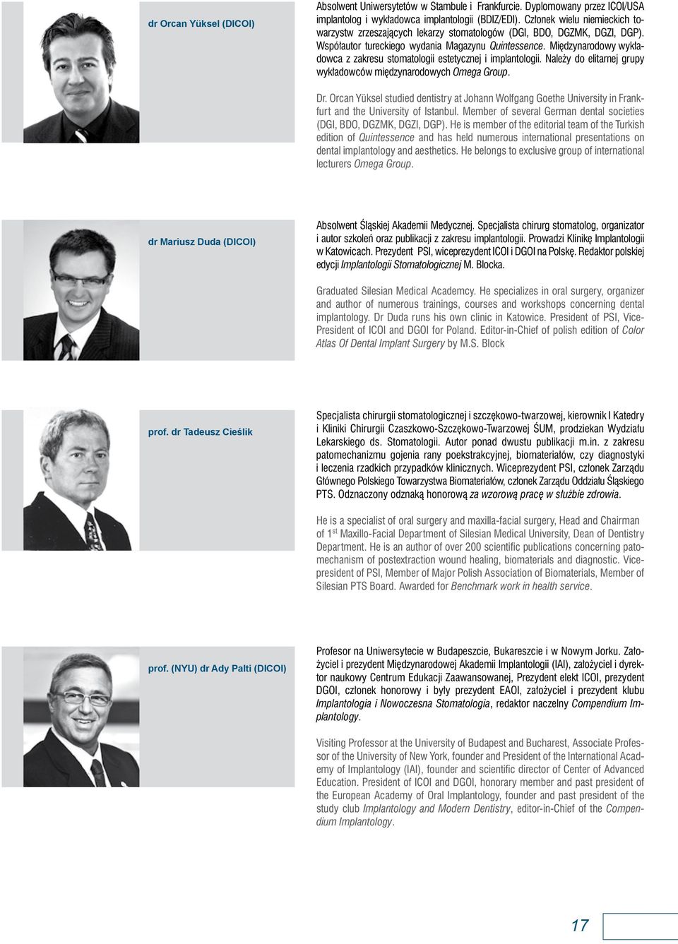 Mi dzynarodowy wyk adowca z zakresu stomatologii estetycznej i implantologii. Nale y do elitarnej grupy wyk adowców mi dzynarodowych Omega Group. Dr.