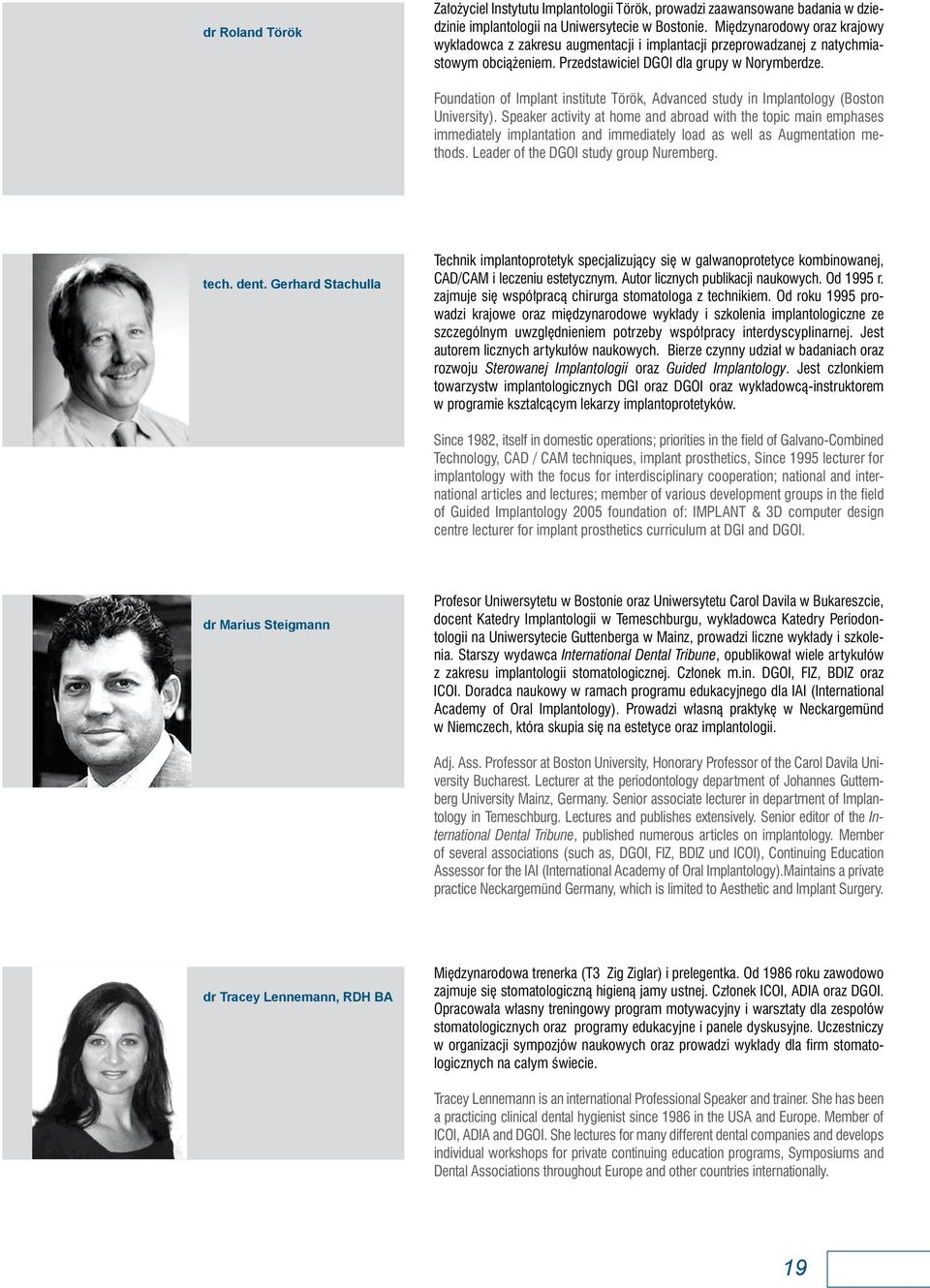 Foundation of Implant institute Török, Advanced study in Implantology (Boston University).