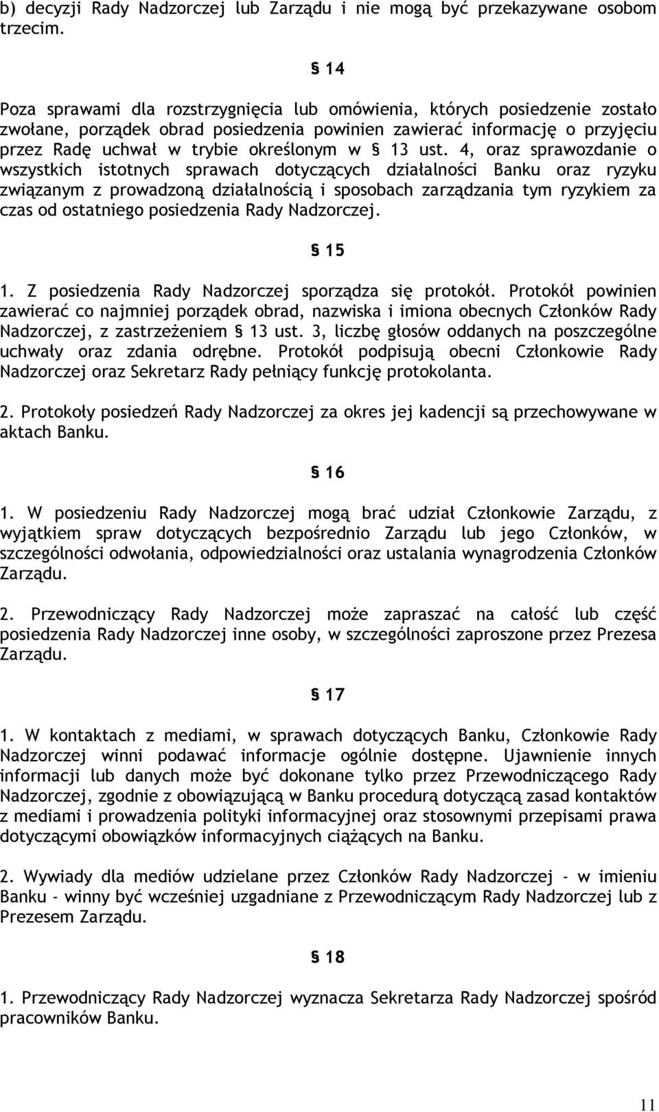 ust. 4, oraz sprawozdanie o wszystkich istotnych sprawach dotyczących działalności Banku oraz ryzyku związanym z prowadzoną działalnością i sposobach zarządzania tym ryzykiem za czas od ostatniego