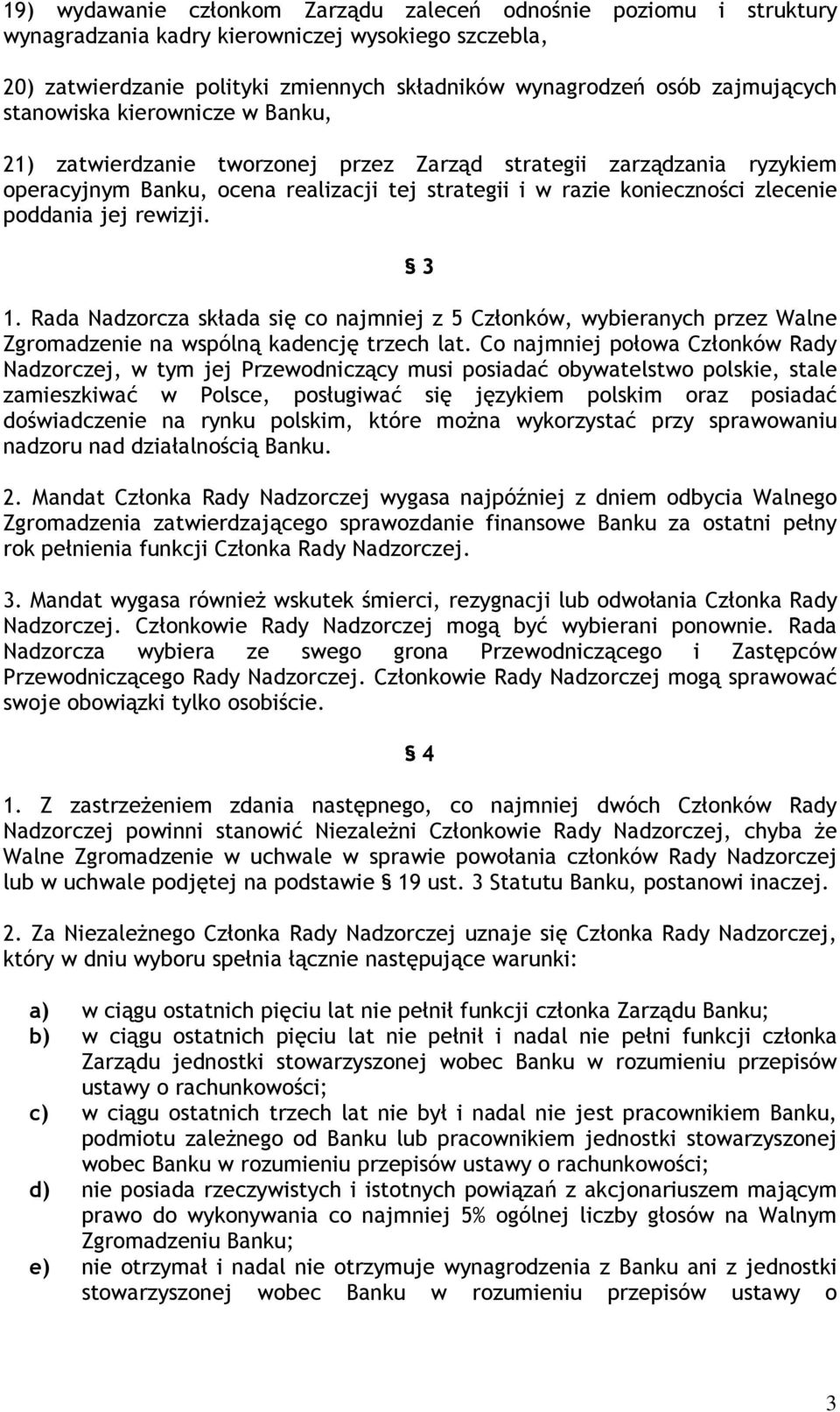 rewizji. 3 1. Rada Nadzorcza składa się co najmniej z 5 Członków, wybieranych przez Walne Zgromadzenie na wspólną kadencję trzech lat.
