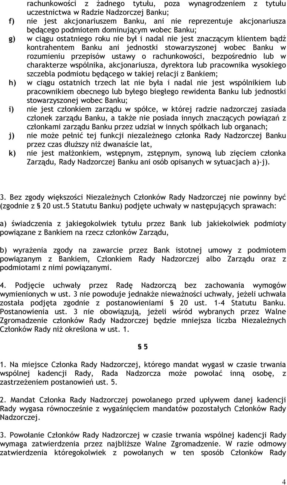 rachunkowości, bezpośrednio lub w charakterze wspólnika, akcjonariusza, dyrektora lub pracownika wysokiego szczebla podmiotu będącego w takiej relacji z Bankiem; h) w ciągu ostatnich trzech lat nie