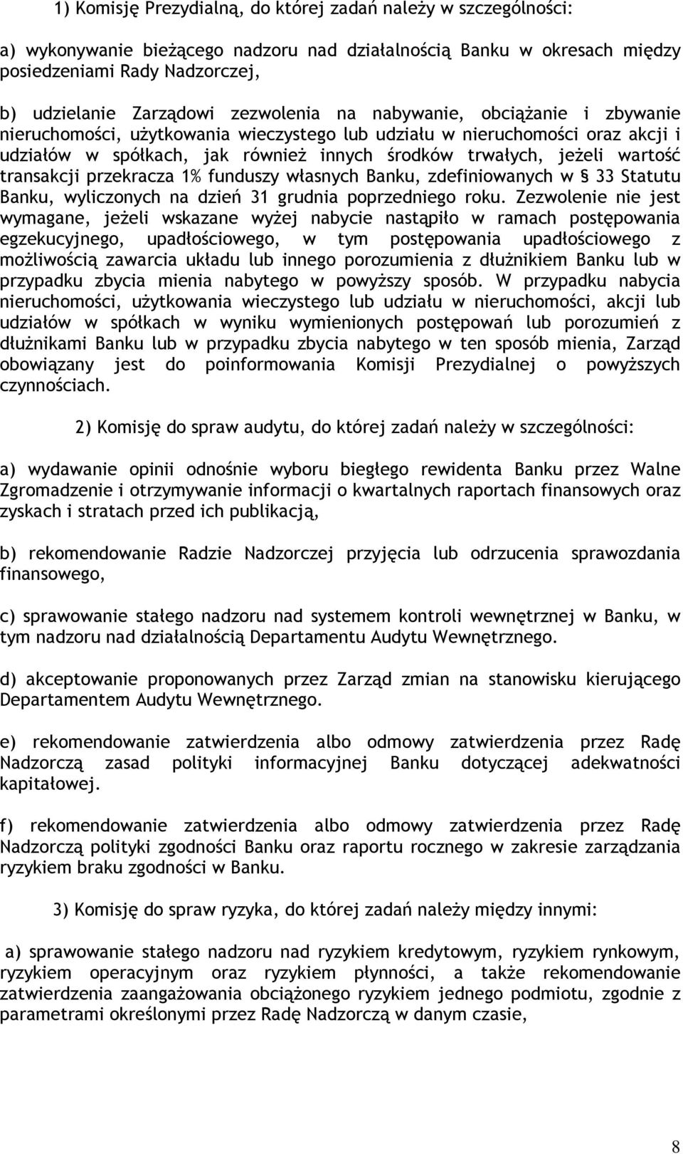 transakcji przekracza 1% funduszy własnych Banku, zdefiniowanych w 33 Statutu Banku, wyliczonych na dzień 31 grudnia poprzedniego roku.