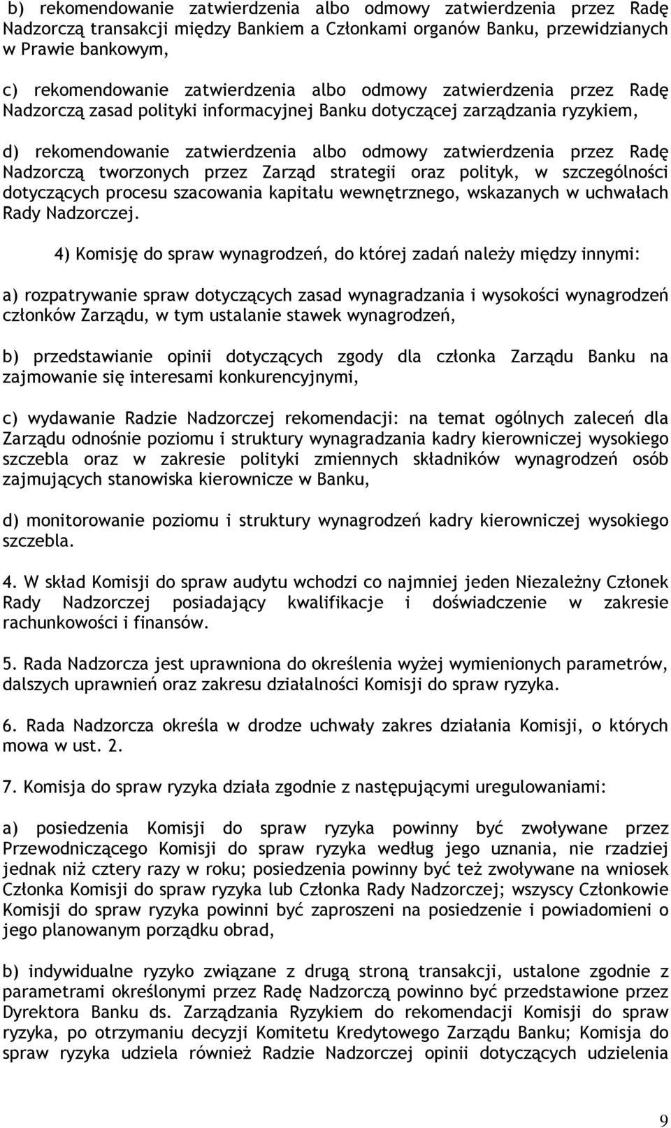 tworzonych przez Zarząd strategii oraz polityk, w szczególności dotyczących procesu szacowania kapitału wewnętrznego, wskazanych w uchwałach Rady Nadzorczej.