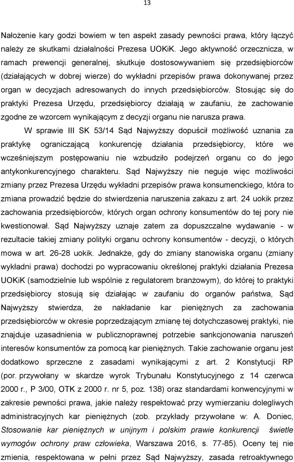 adresowanych do innych przedsiębiorców. Stosując się do praktyki Prezesa Urzędu, przedsiębiorcy działają w zaufaniu, że zachowanie zgodne ze wzorcem wynikającym z decyzji organu nie narusza prawa.