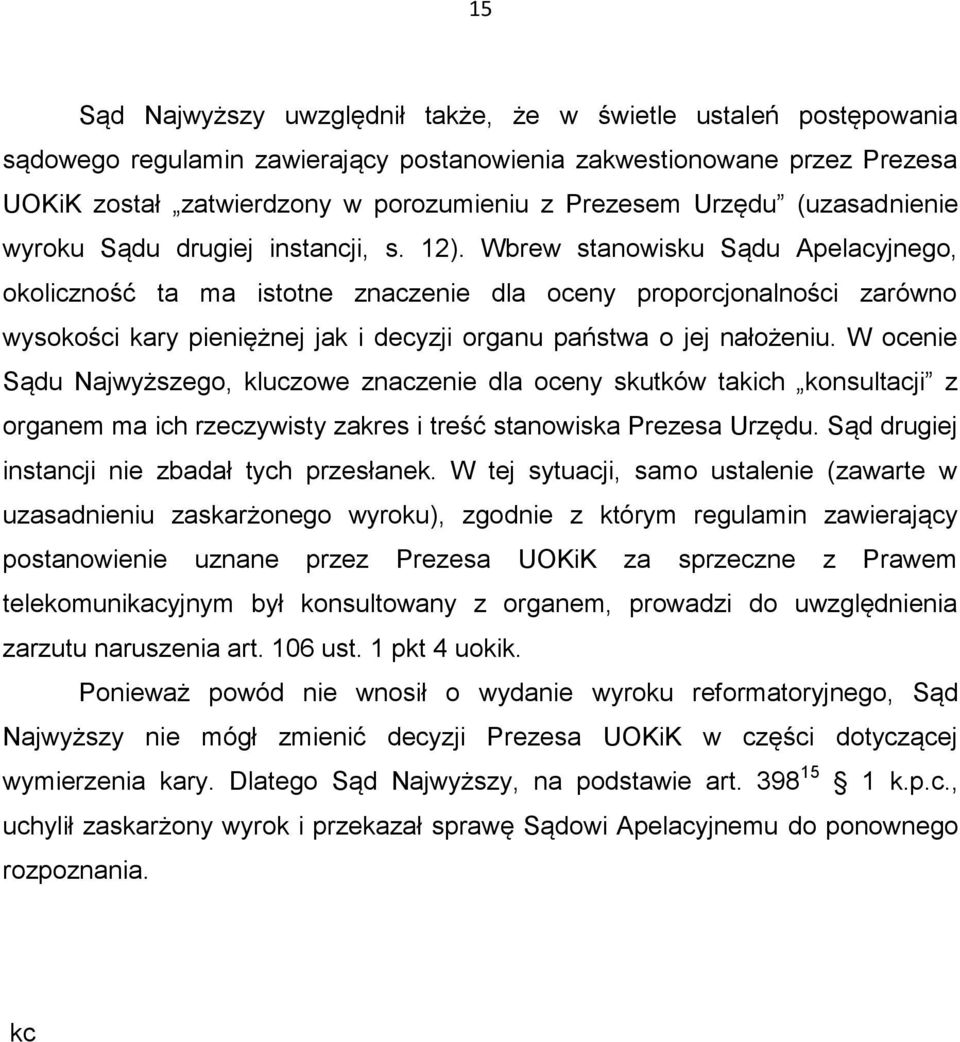 Wbrew stanowisku Sądu Apelacyjnego, okoliczność ta ma istotne znaczenie dla oceny proporcjonalności zarówno wysokości kary pieniężnej jak i decyzji organu państwa o jej nałożeniu.