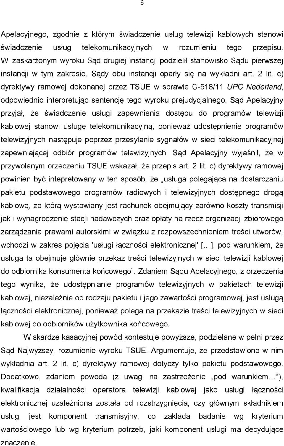c) dyrektywy ramowej dokonanej przez TSUE w sprawie C-518/11 UPC Nederland, odpowiednio interpretując sentencję tego wyroku prejudycjalnego.