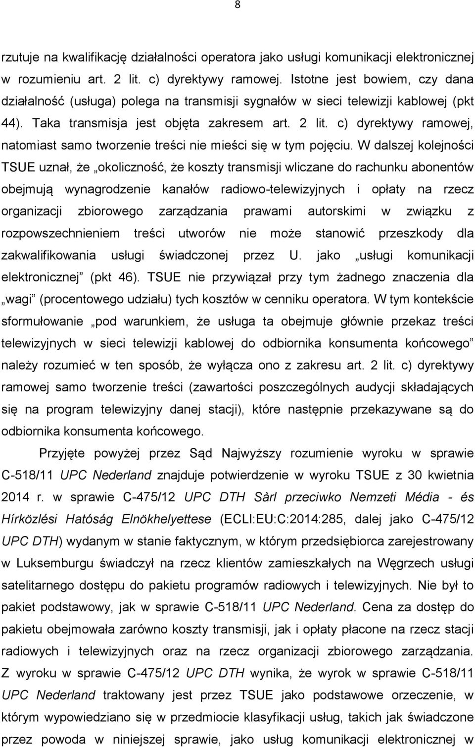 c) dyrektywy ramowej, natomiast samo tworzenie treści nie mieści się w tym pojęciu.