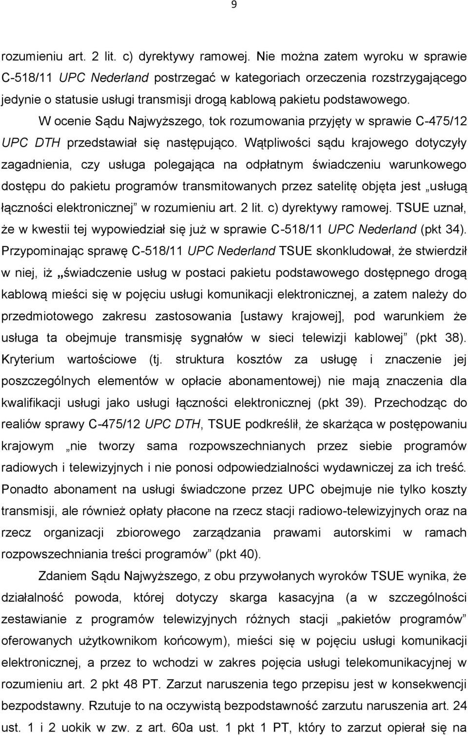 W ocenie Sądu Najwyższego, tok rozumowania przyjęty w sprawie C-475/12 UPC DTH przedstawiał się następująco.