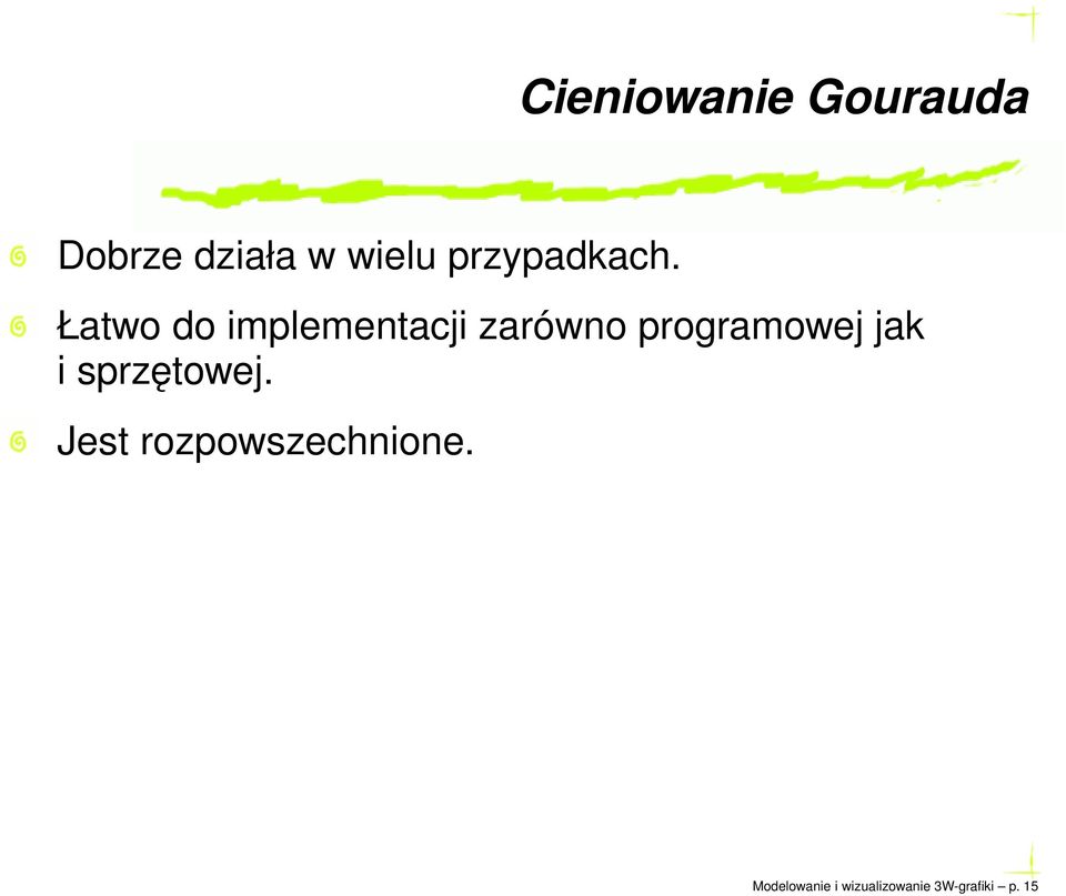 Łatwo do implementacji zarówno programowej jak
