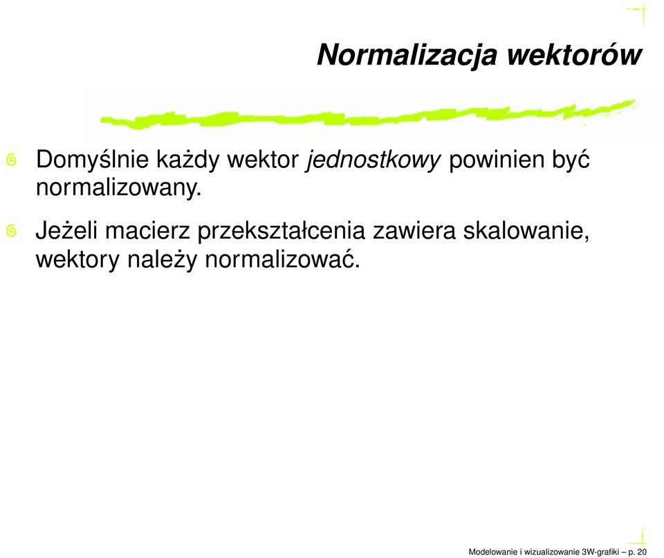 Jeżeli macierz przekształcenia zawiera skalowanie,