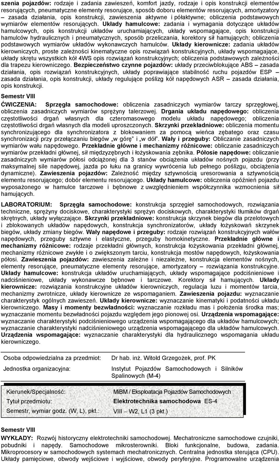 Układy hamulcowe: zadania i wymagania dotyczące układów hamulcowych, opis konstrukcji układów uruchamiających, układy wspomagające, opis konstrukcji hamulców hydraulicznych i pneumatycznych, sposób