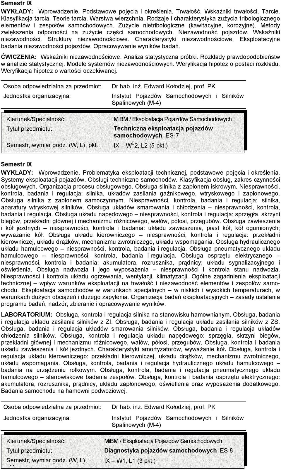Niezawodność pojazdów. Wskaźniki niezawodności. Struktury niezawodnościowe. Charakterystyki niezawodnościowe. Eksploatacyjne badania niezawodności pojazdów. Opracowywanie wyników badań.