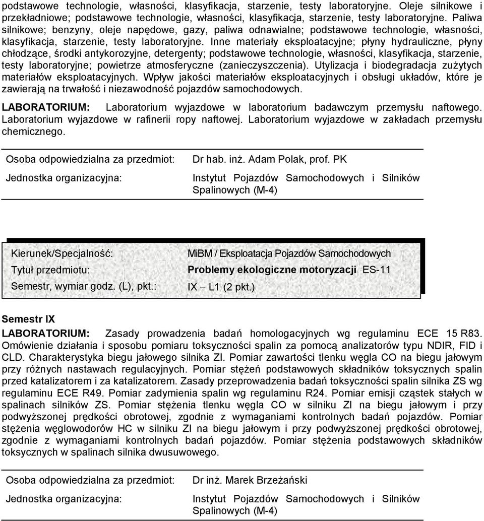 Inne materiały eksploatacyjne; płyny hydrauliczne, płyny chłodzące, środki antykorozyjne, detergenty; podstawowe technologie, własności, klasyfikacja, starzenie, testy laboratoryjne; powietrze