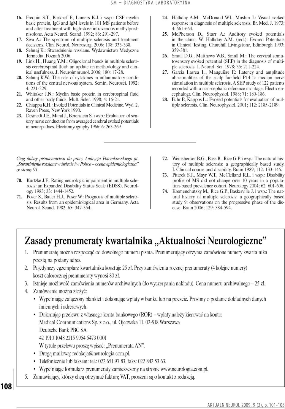 : The spectrum of multiple sclerosis and treatment decisions. Clin. Neurol. Neurosurg. 2006; 108: 333-338. Selmaj K.: Stwardnienie rozsiane. Wydawnictwo Medyczne Termedia, Poznań 2006. Link H.