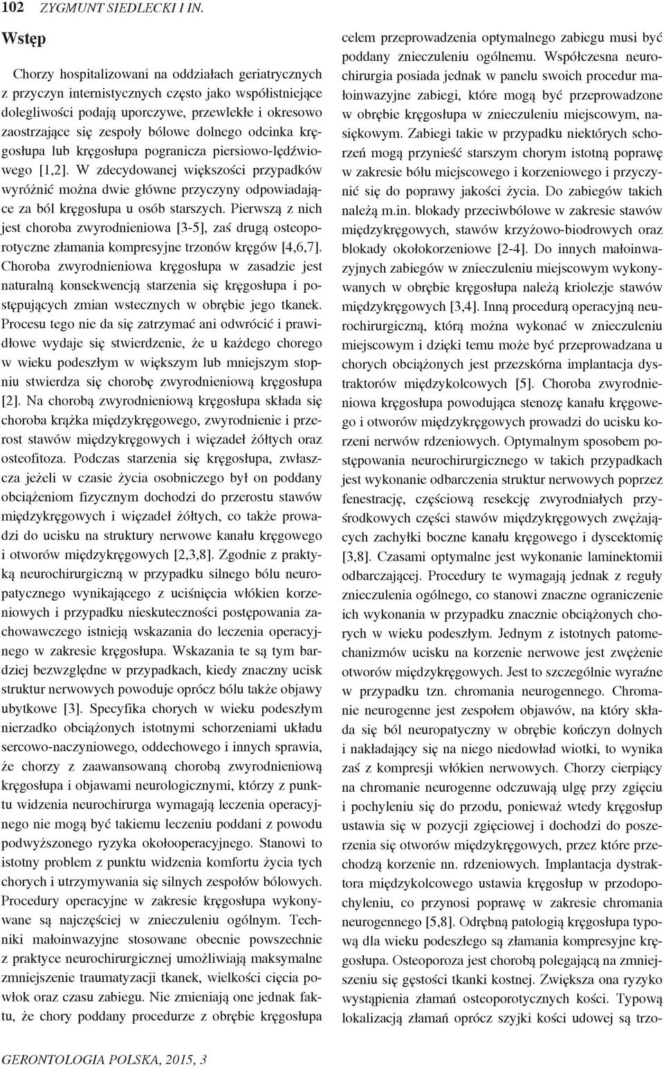 dolnego odcinka kręgosłupa lub kręgosłupa pogranicza piersiowo-lędźwiowego [1,2].