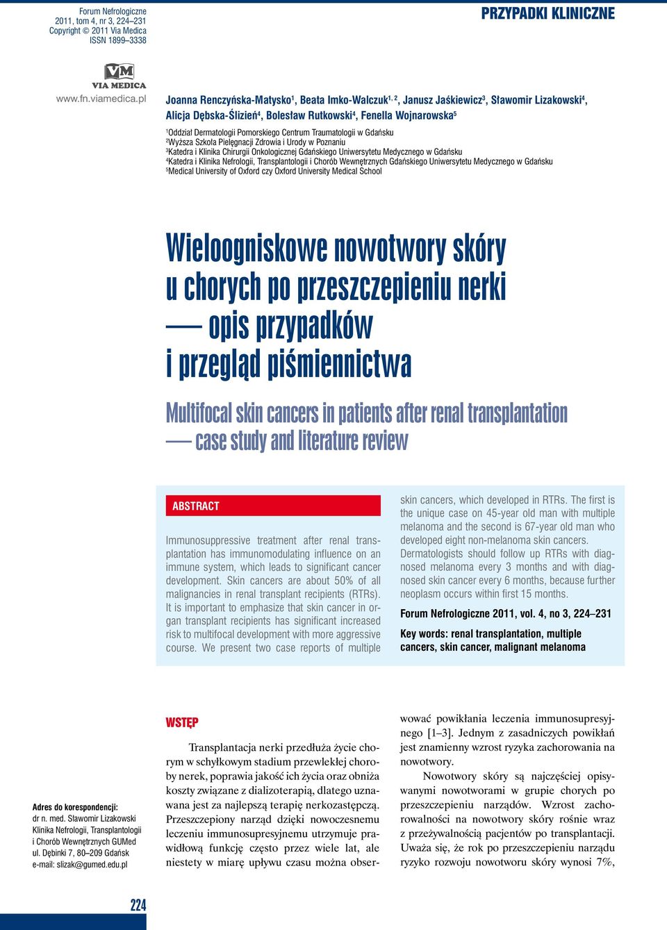 Pomorskiego Centrum Traumatologii w Gdańsku 2 Wyższa Szkoła Pielęgnacji Zdrowia i Urody w Poznaniu 3 Katedra i Klinika Chirurgii Onkologicznej Gdańskiego Uniwersytetu Medycznego w Gdańsku 4 Katedra i