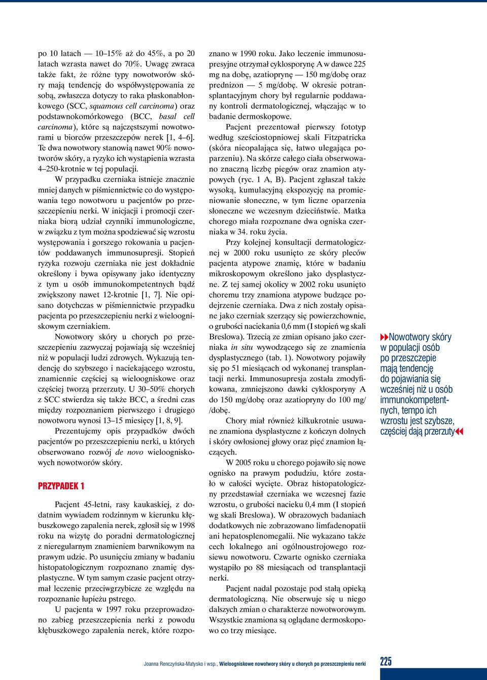 podstawnokomórkowego (BCC, basal cell carcinoma), które są najczęstszymi nowotworami u biorców przeszczepów nerek [1, 4 6].