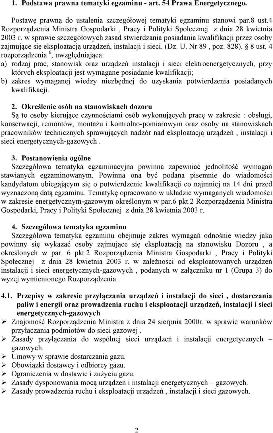 w sprawie szczegółowych zasad stwierdzania posiadania kwalifikacji przez osoby zajmujące się eksploatacją urządzeń, instalacji i sieci. (Dz. U. Nr 89, poz. 828). 8 ust.