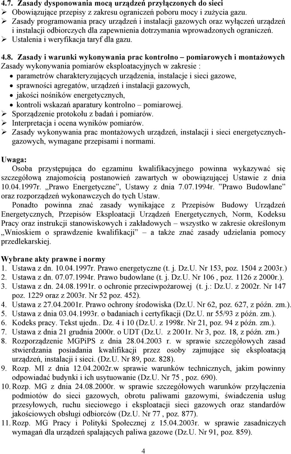 4.8. Zasady i warunki wykonywania prac kontrolno pomiarowych i montażowych Zasady wykonywania pomiarów eksploatacyjnych w zakresie : parametrów charakteryzujących urządzenia, instalacje i sieci