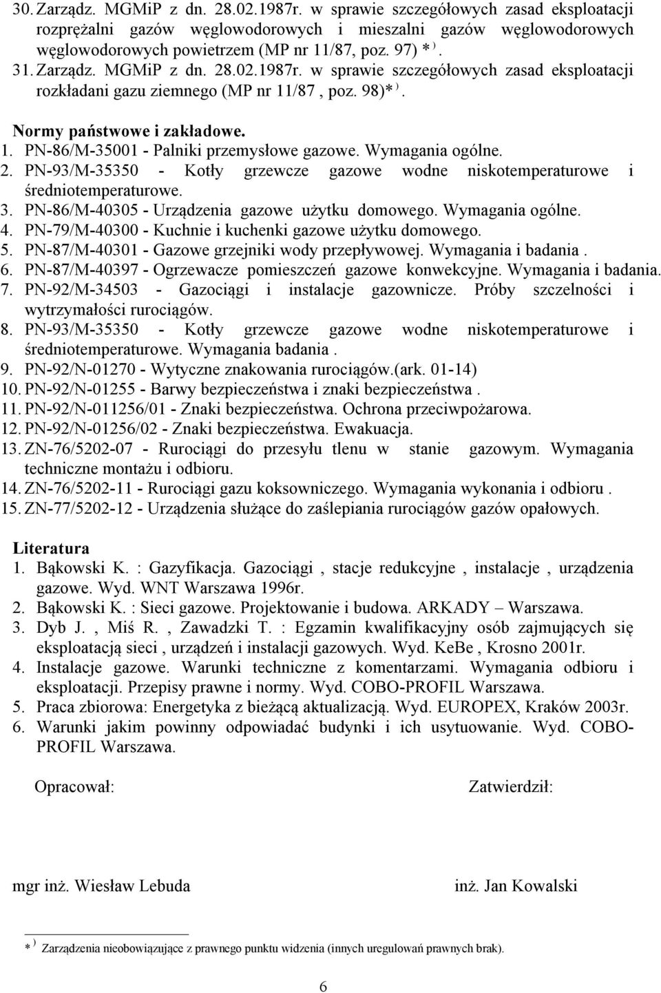 Wymagania ogólne. 2. PN-93/M-35350 - Kotły grzewcze gazowe wodne niskotemperaturowe i średniotemperaturowe. 3. PN-86/M-40305 - Urządzenia gazowe użytku domowego. Wymagania ogólne. 4.