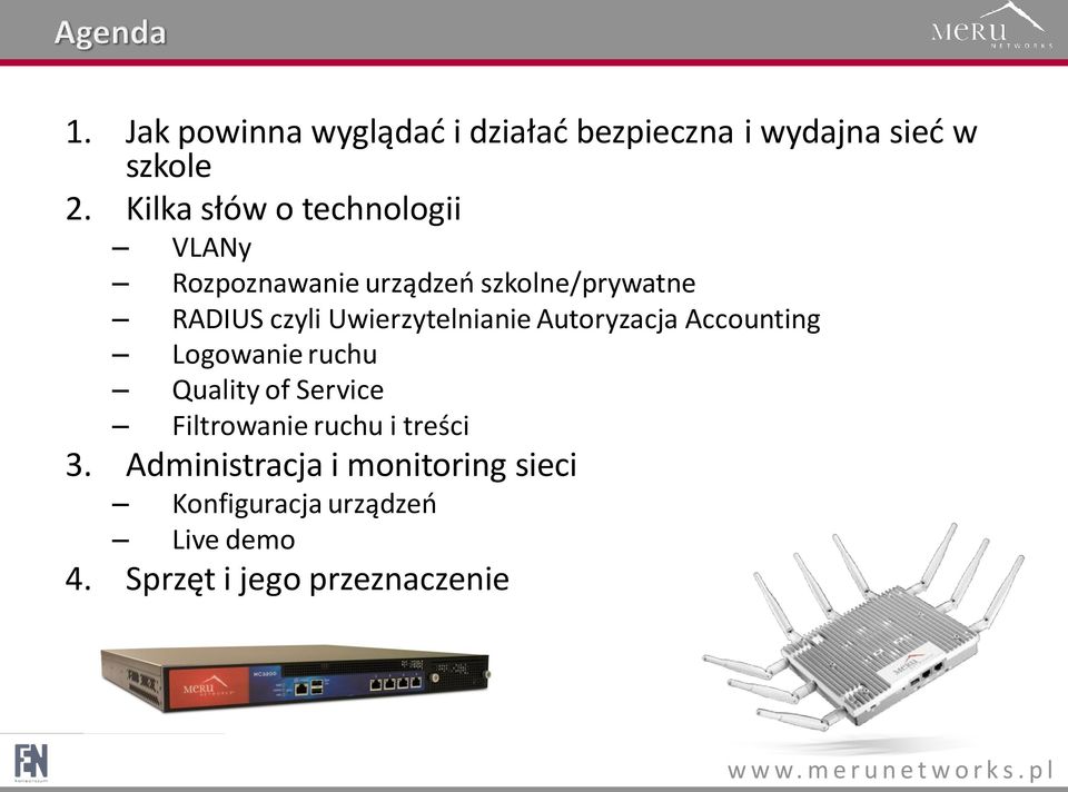 Uwierzytelnianie Autoryzacja Accounting Logowanie ruchu Quality of Service Filtrowanie