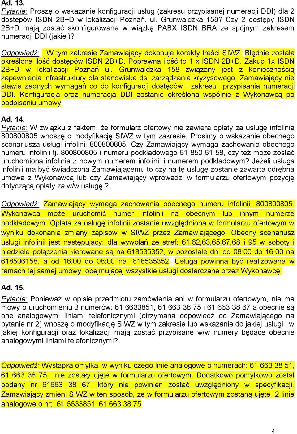 Błędnie została określona ilość dostępów ISDN 2B+D. Poprawna ilość to 1 x ISDN 2B+D. Zakup 1x ISDN 2B+D w lokalizacji Poznań ul.