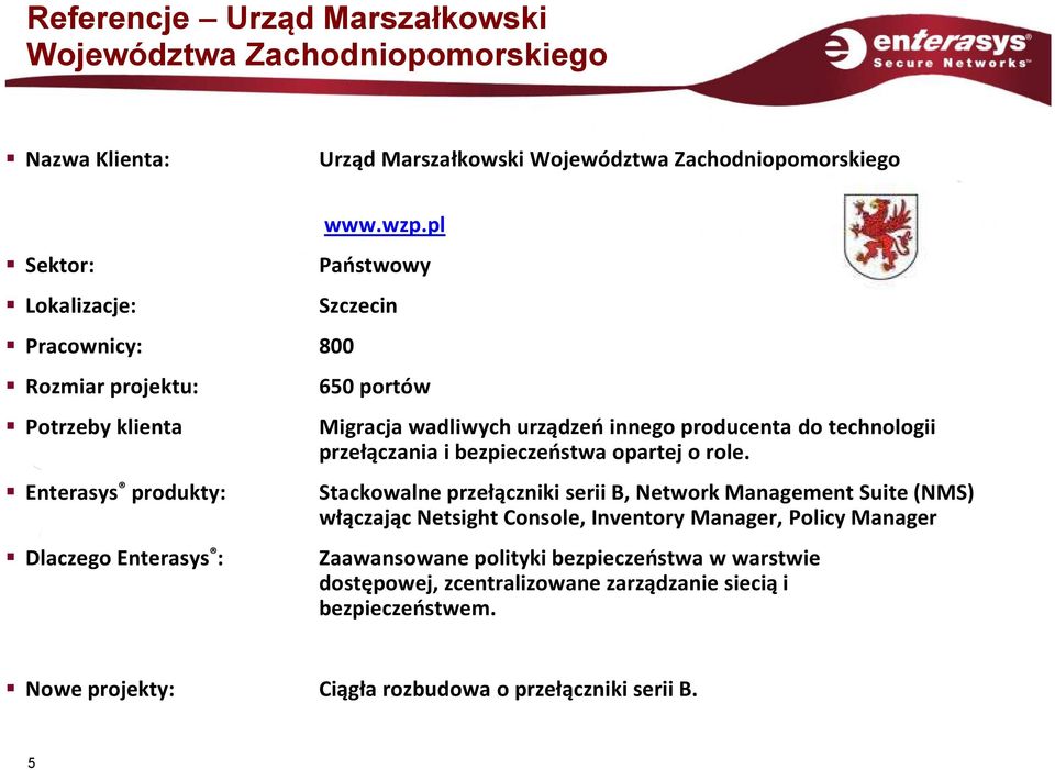 pl Państwowy Szczecin 650 portów Migracja wadliwych urządzeń innego producenta do technologii przełączania i bezpieczeństwa opartej o role.