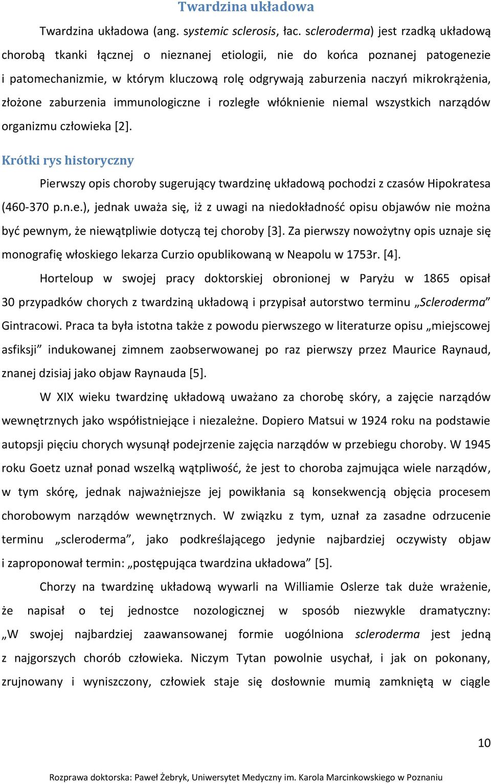 złożone zaburzenia immunologiczne i rozległe włóknienie niemal wszystkich narządów organizmu człowieka [2].