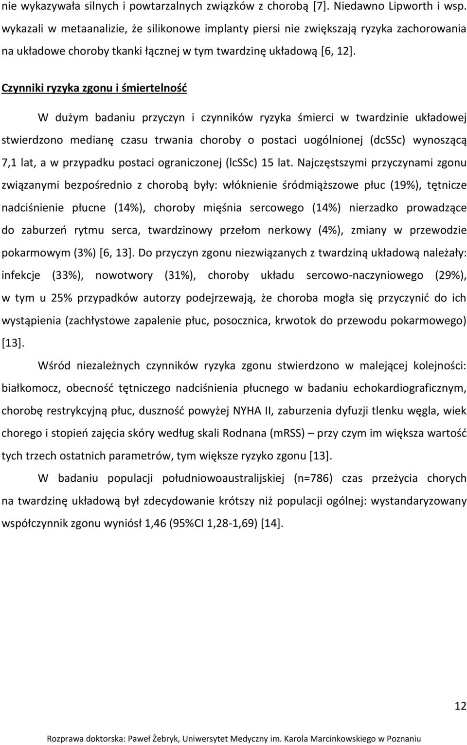 Czynniki ryzyka zgonu i śmiertelność W dużym badaniu przyczyn i czynników ryzyka śmierci w twardzinie układowej stwierdzono medianę czasu trwania choroby o postaci uogólnionej (dcssc) wynoszącą 7,1