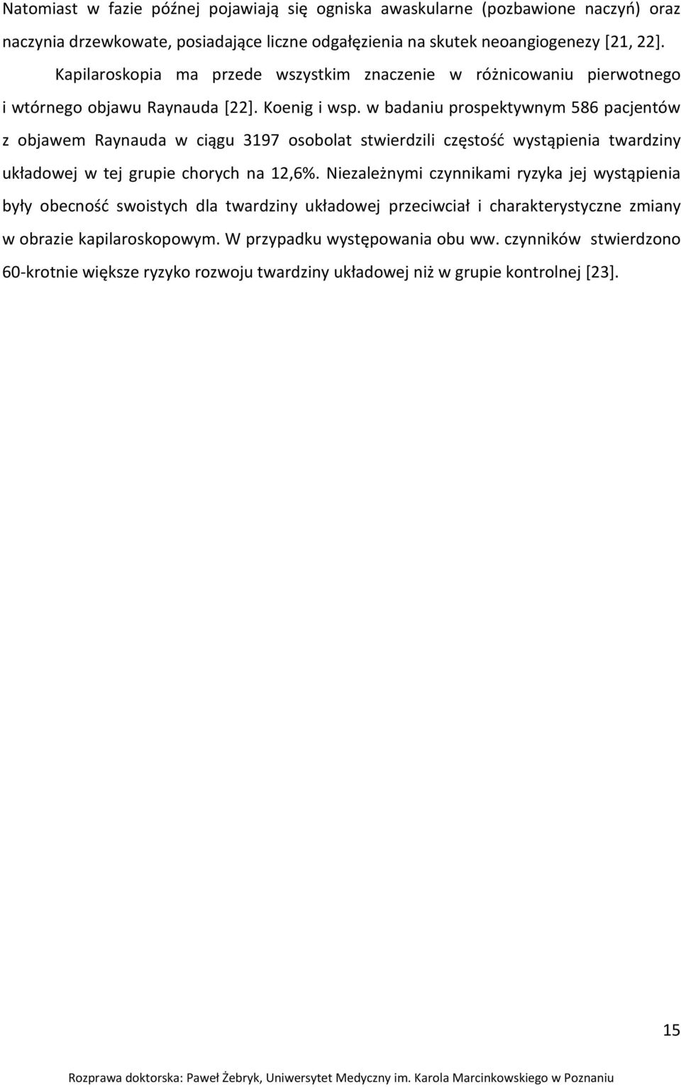 w badaniu prospektywnym 586 pacjentów z objawem Raynauda w ciągu 3197 osobolat stwierdzili częstość wystąpienia twardziny układowej w tej grupie chorych na 12,6%.