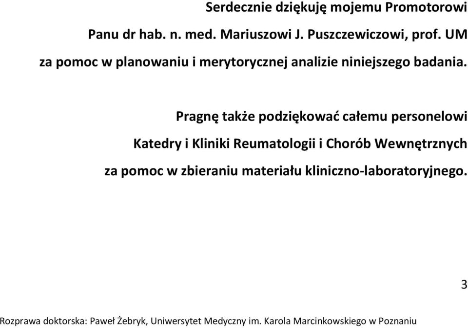 UM za pomoc w planowaniu i merytorycznej analizie niniejszego badania.