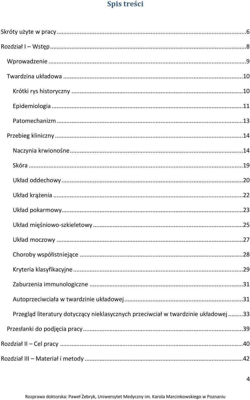 .. 25 Układ moczowy... 27 Choroby współistniejące... 28 Kryteria klasyfikacyjne... 29 Zaburzenia immunologiczne... 31 Autoprzeciwciała w twardzinie układowej.