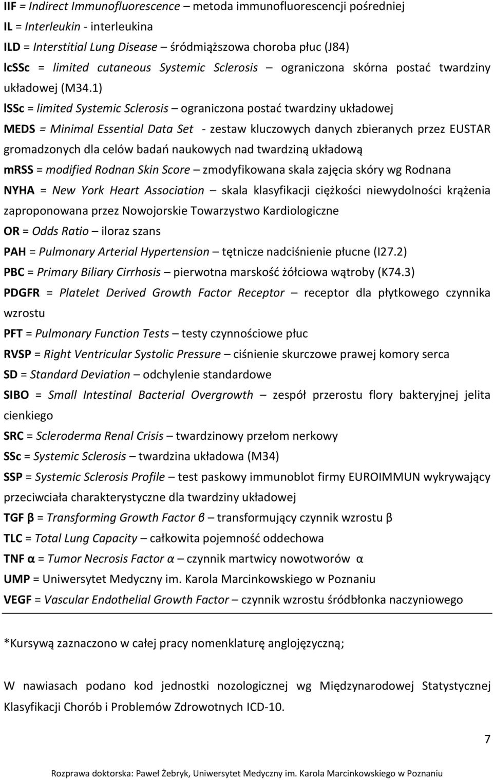 1) lssc = limited Systemic Sclerosis ograniczona postać twardziny układowej MEDS = Minimal Essential Data Set - zestaw kluczowych danych zbieranych przez EUSTAR gromadzonych dla celów badań naukowych