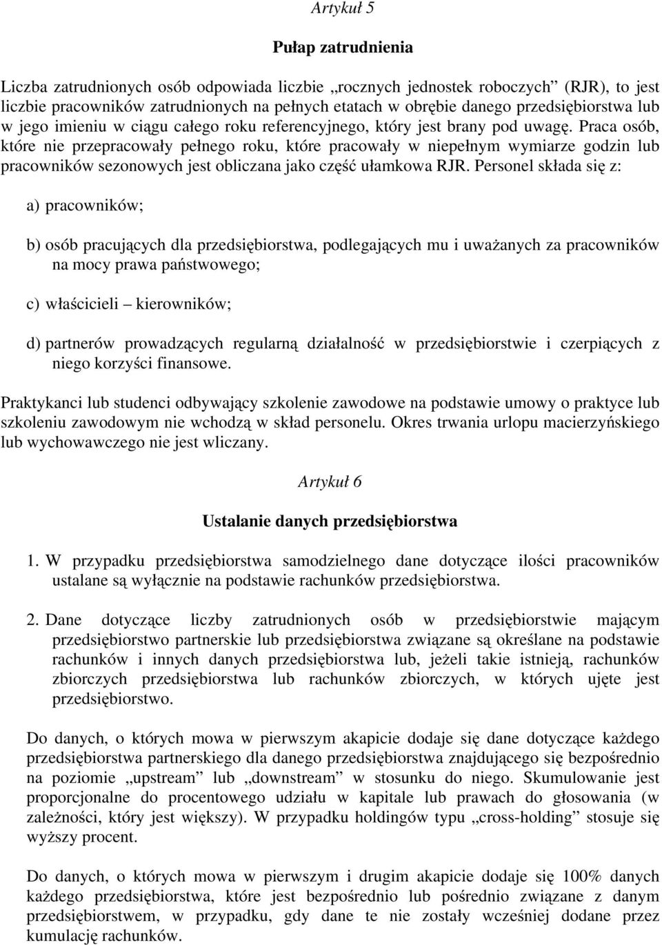 Praca osób, które nie przepracowały pełnego roku, które pracowały w niepełnym wymiarze godzin lub pracowników sezonowych jest obliczana jako część ułamkowa RJR.