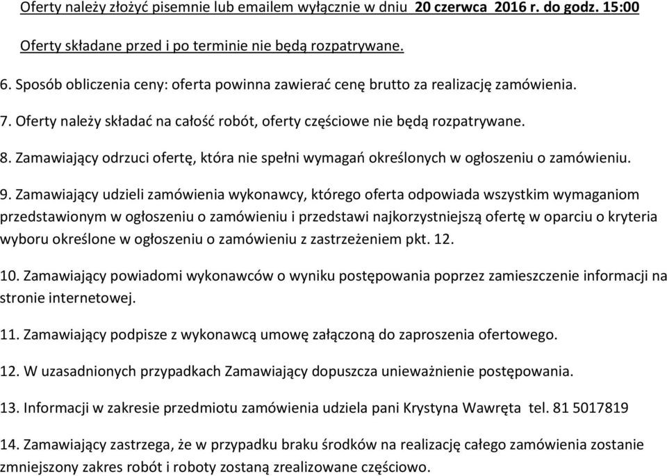 Zamawiający odrzuci ofertę, która nie spełni wymagań określonych w ogłoszeniu o zamówieniu. 9.