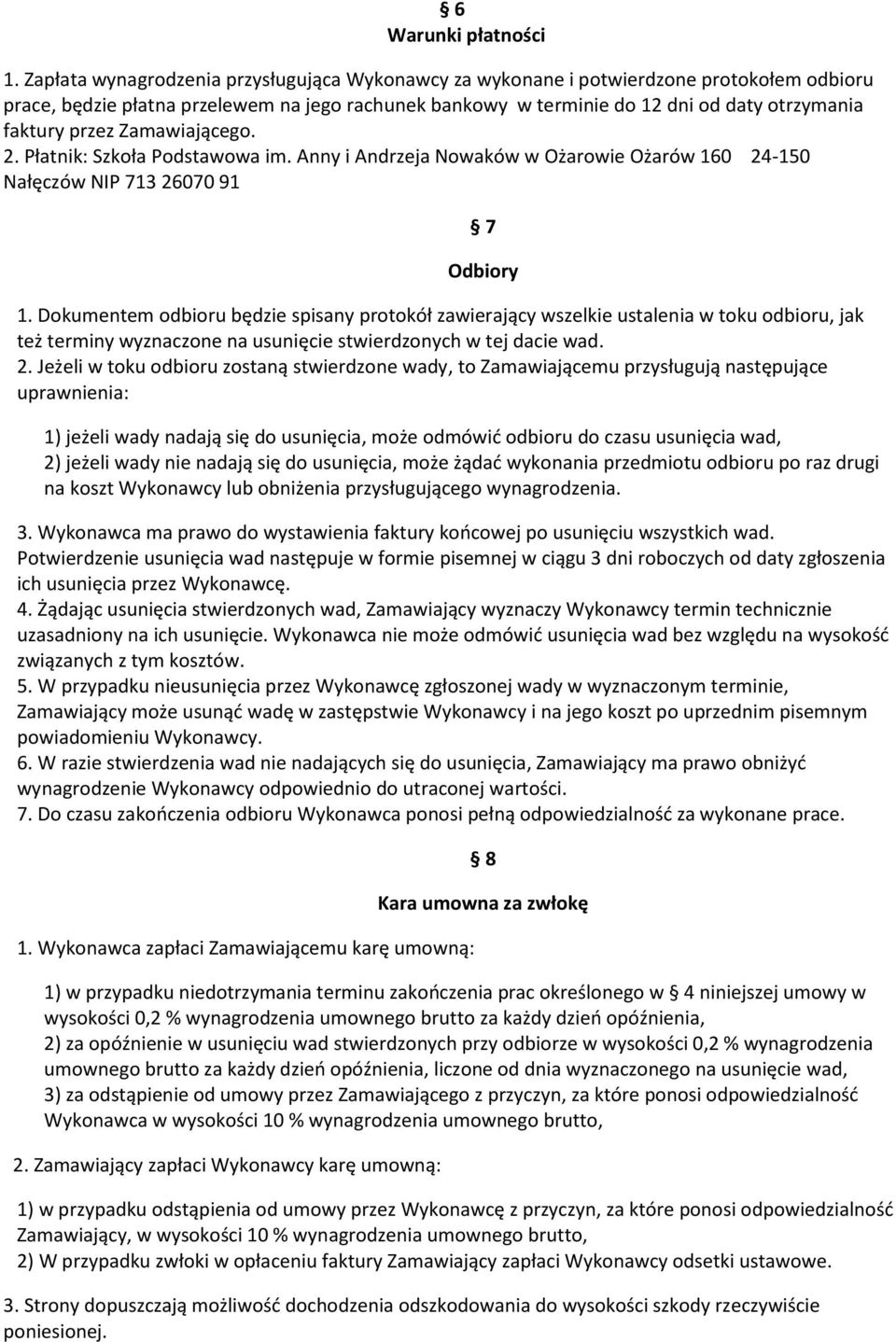 przez Zamawiającego. 2. Płatnik: Szkoła Podstawowa im. Anny i Andrzeja Nowaków w Ożarowie Ożarów 160 24-150 Nałęczów NIP 713 26070 91 7 Odbiory 1.