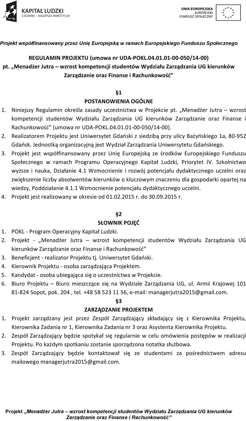 Niniejszy Regulamin określa zasady uczestnictwa w Projekcie pt.