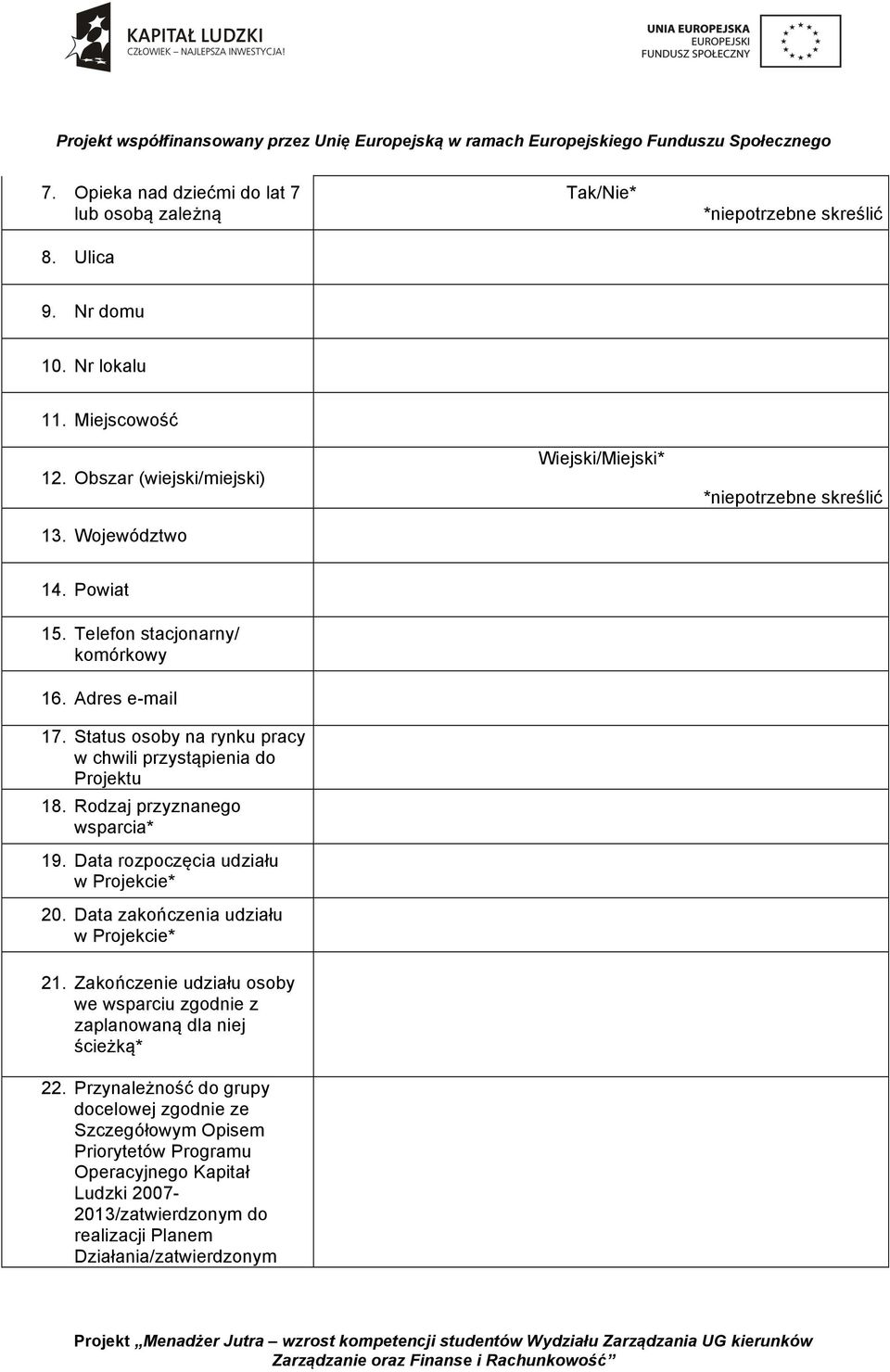 Status osoby na rynku pracy w chwili przystąpienia do Projektu 18. Rodzaj przyznanego wsparcia* 19. Data rozpoczęcia udziału w Projekcie* 20. Data zakończenia udziału w Projekcie* 21.