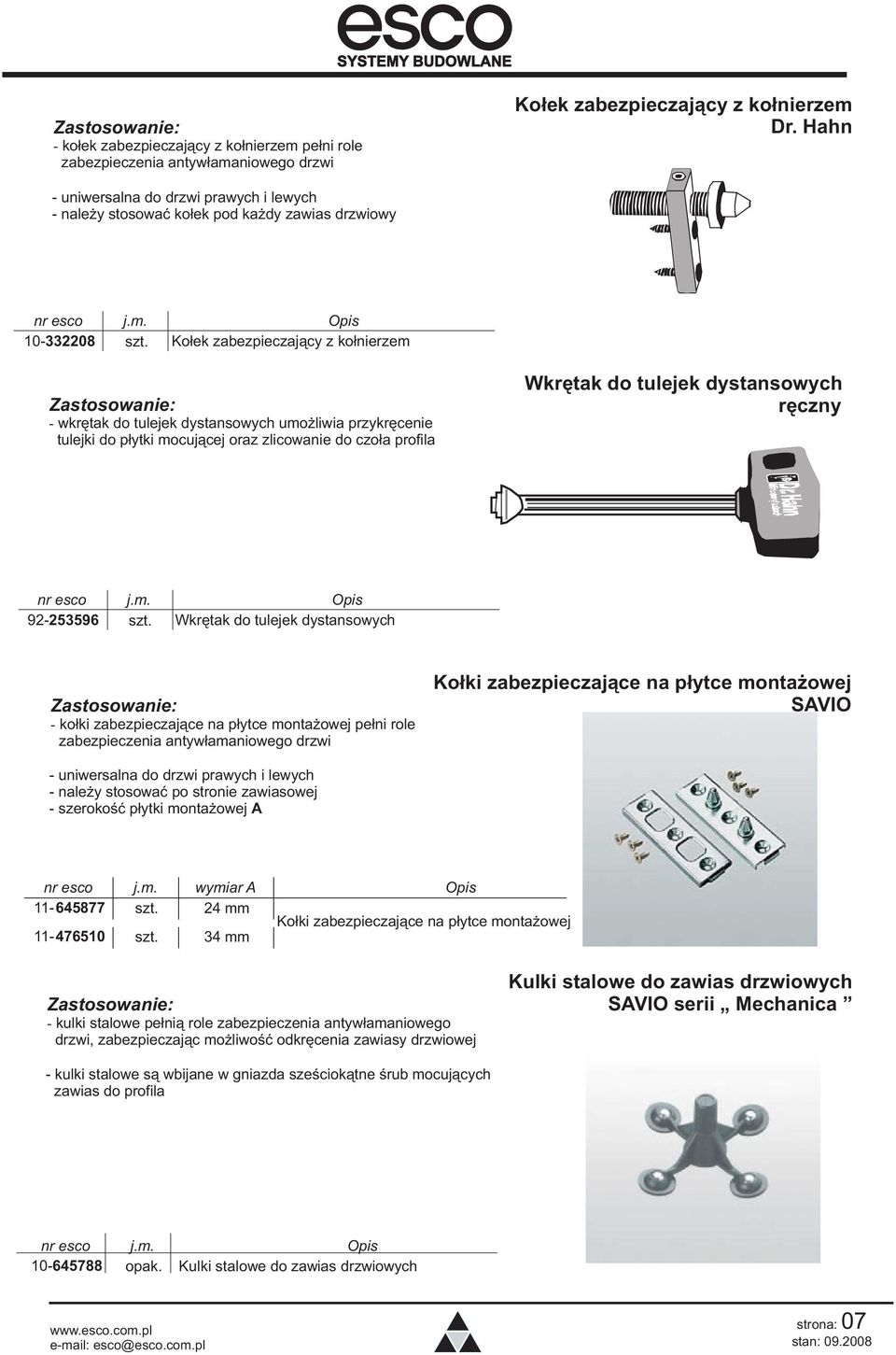 Ko³ek zabezpieczaj¹cy z ko³nierzem - wkrêtak do tulejek dystansowych umo liwia przykrêcenie tulejki do p³ytki mocuj¹cej oraz zlicowanie do czo³a profila Wkrêtak do tulejek dystansowych rêczny nr esco