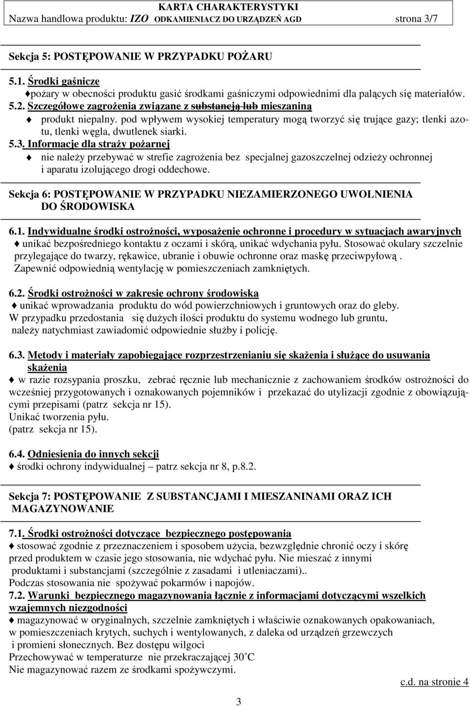 pod wpływem wysokiej temperatury mogą tworzyć się trujące gazy; tlenki azotu, tlenki węgla, dwutlenek siarki. 5.3.