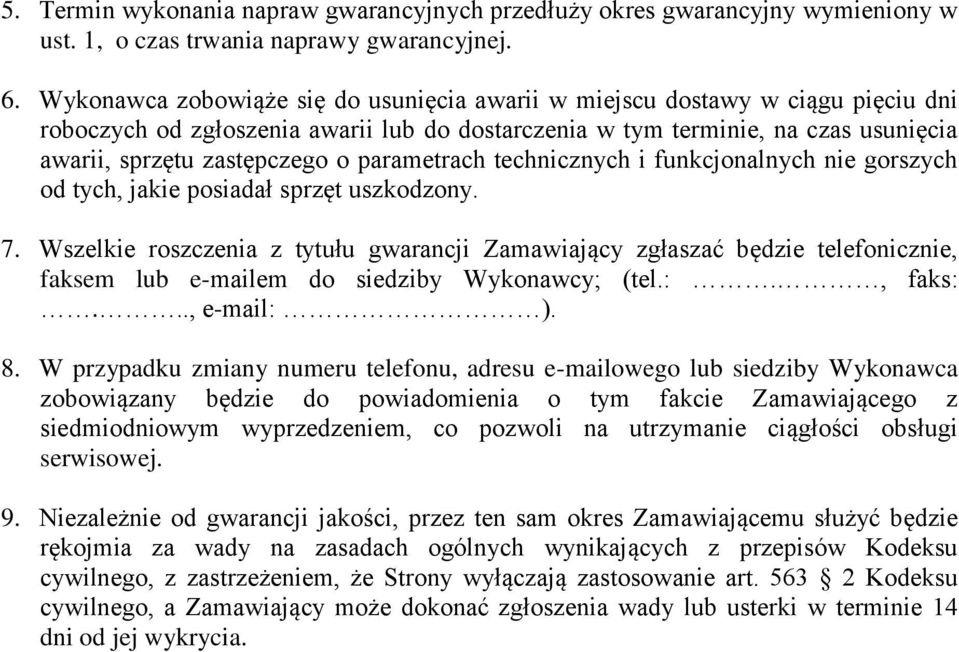 parametrach technicznych i funkcjonalnych nie gorszych od tych, jakie posiadał sprzęt uszkodzony. 7.