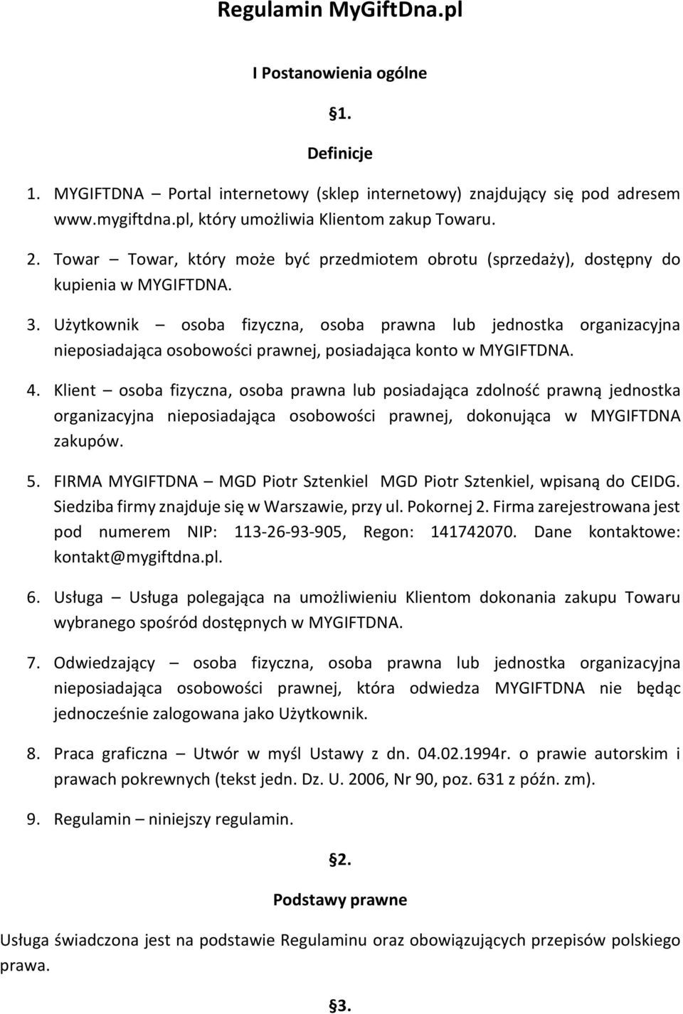 Użytkownik osoba fizyczna, osoba prawna lub jednostka organizacyjna nieposiadająca osobowości prawnej, posiadająca konto w MYGIFTDNA. 4.