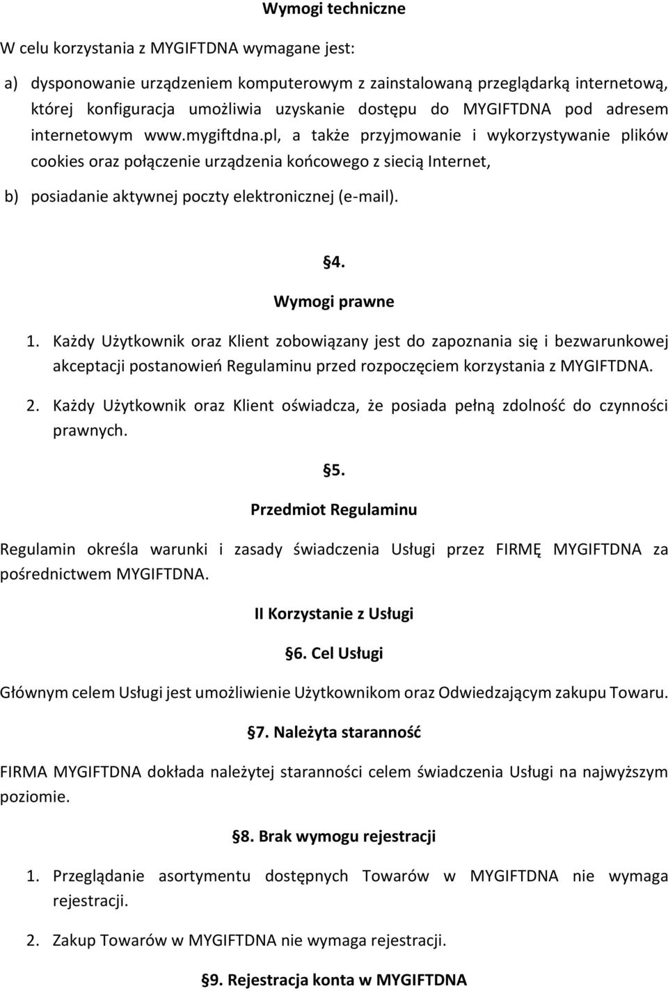 pl, a także przyjmowanie i wykorzystywanie plików cookies oraz połączenie urządzenia końcowego z siecią Internet, b) posiadanie aktywnej poczty elektronicznej (e-mail). 4. Wymogi prawne 1.