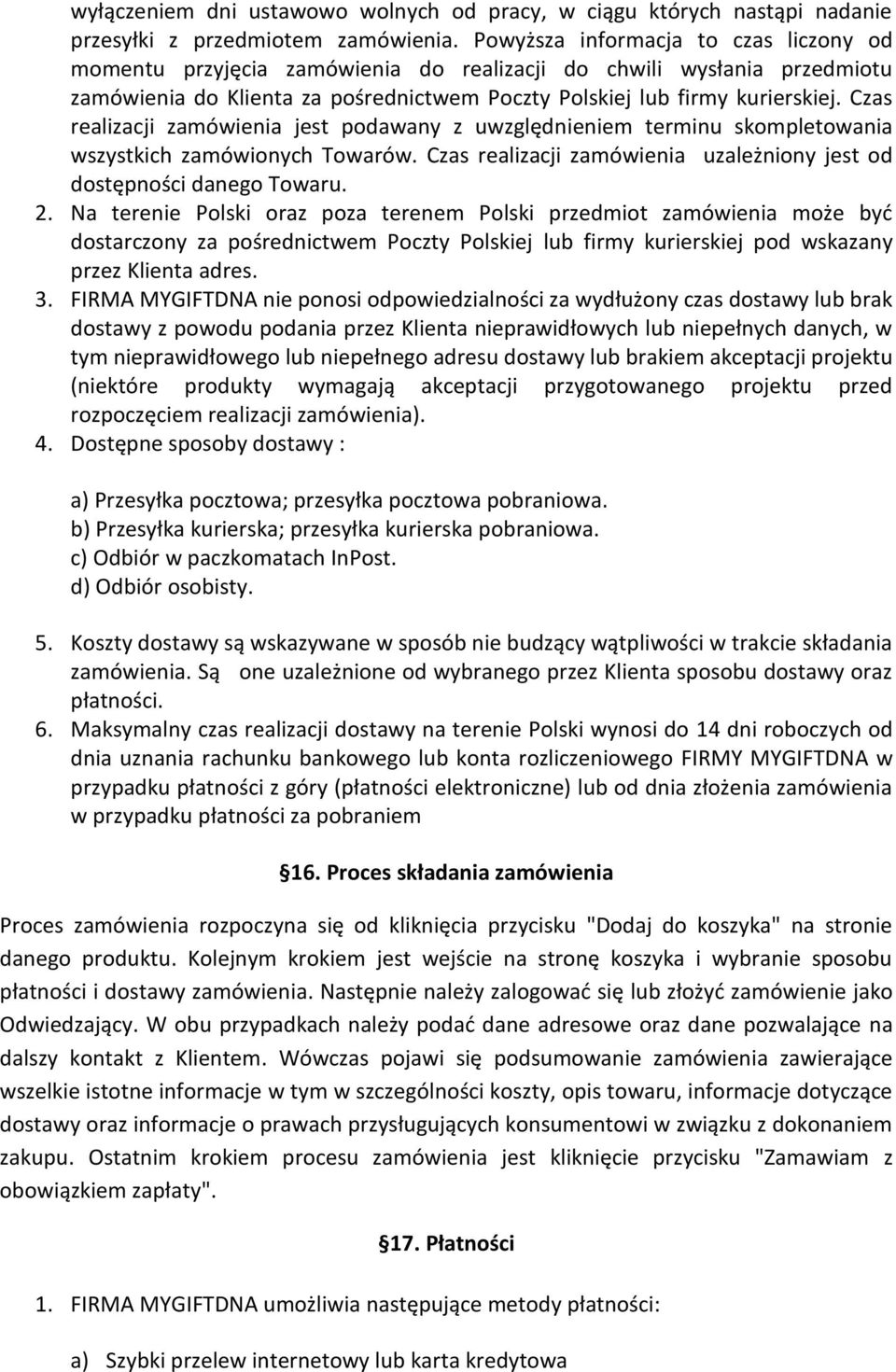 Czas realizacji zamówienia jest podawany z uwzględnieniem terminu skompletowania wszystkich zamówionych Towarów. Czas realizacji zamówienia uzależniony jest od dostępności danego Towaru. 2.