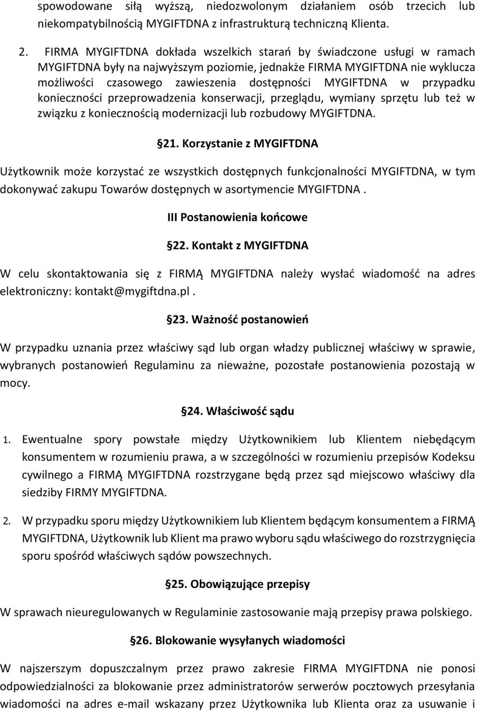 MYGIFTDNA w przypadku konieczności przeprowadzenia konserwacji, przeglądu, wymiany sprzętu lub też w związku z koniecznością modernizacji lub rozbudowy MYGIFTDNA. 21.