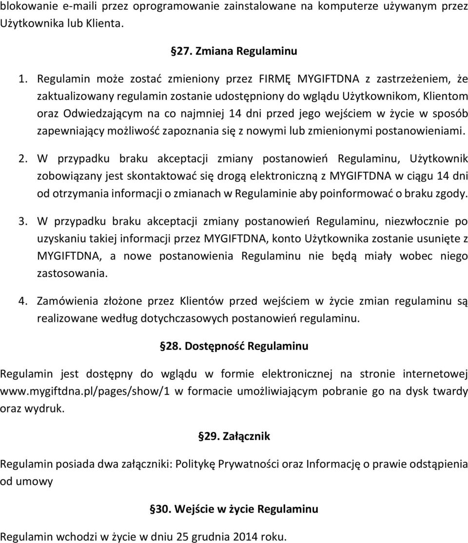 przed jego wejściem w życie w sposób zapewniający możliwość zapoznania się z nowymi lub zmienionymi postanowieniami. 2.