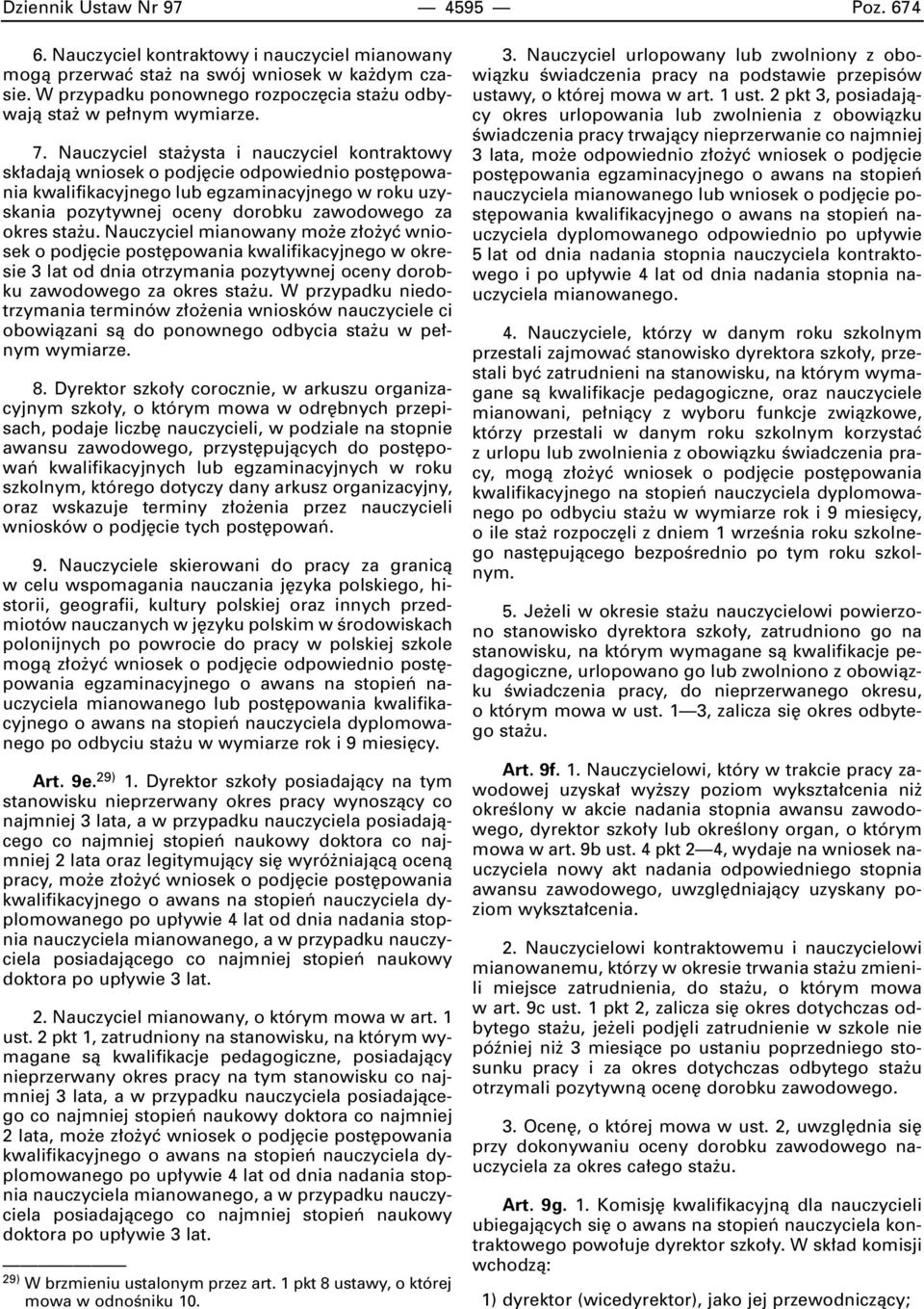 Nauczyciel sta ysta i nauczyciel kontraktowy sk adajà wniosek o podj cie odpowiednio post powania kwalifikacyjnego lub egzaminacyjnego w roku uzyskania pozytywnej oceny dorobku zawodowego za okres