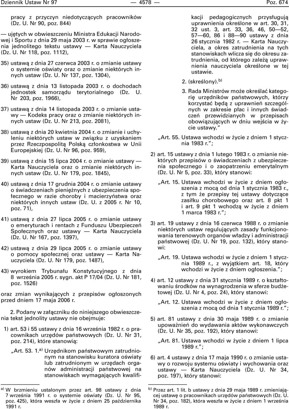 o zmianie ustawy o systemie oêwiaty oraz o zmianie niektórych innych ustaw (Dz. U. Nr 137, poz. 1304), 36) ustawà z dnia 13 listopada 2003 r. o dochodach jednostek samorzàdu terytorialnego (Dz. U. Nr 203, poz.