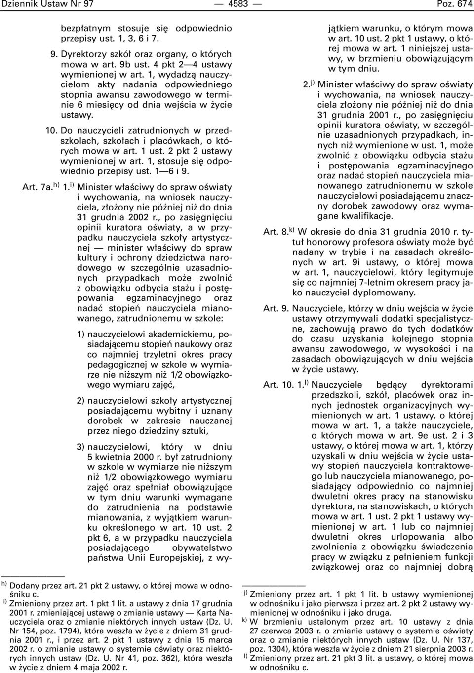 2 pkt 1 ustawy z dnia 15 marca 2002 r. o zmianie ustawy o systemie oêwiaty oraz niektórych innych ustaw (Dz. U. Nr 41, poz. 362), która wesz a w ycie z dniem 4 maja 2002 r.